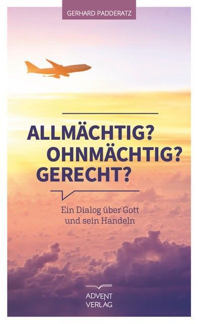 Advent-Verlag GmbH-Allmächtig? Ohnmächtig? Gerecht?_2120015_2 Advent-Verlag GmbH-Allmächtig? Ohnmächtig? Gerecht?_2120015_