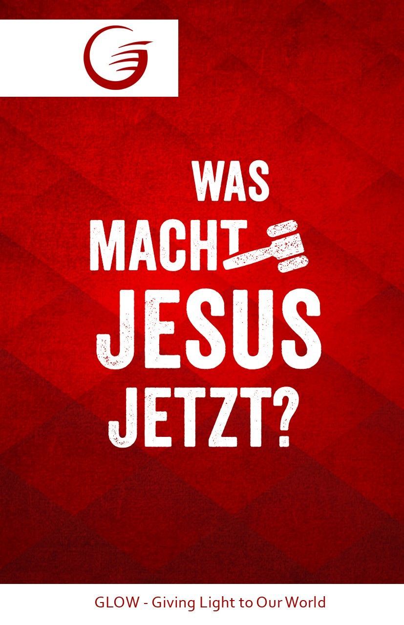 GLOW e.V.-GLOW-Flyer: Was macht Jesus jetzt?_4741217_