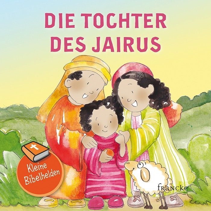 Francke -Kleine Bibelhelden: Die Tochter des Jairus_2942076_